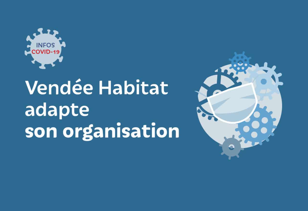 Vendée Habitat - Covid-19 - nouvelle organisation